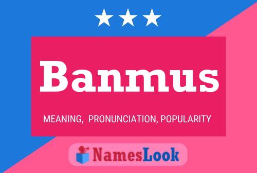 Banmus Name Poster