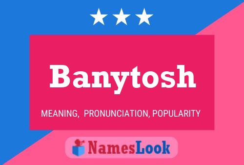 Banytosh Name Poster