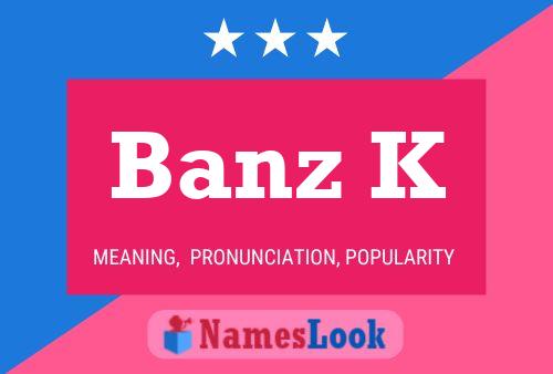 Banz K Name Poster