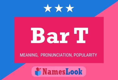 Bar T Name Poster