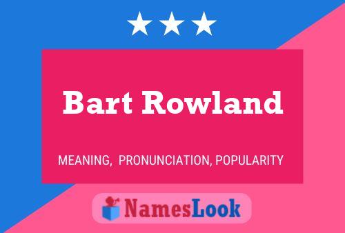 Bart Rowland Name Poster