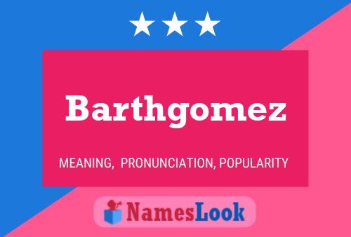 Barthgomez Name Poster