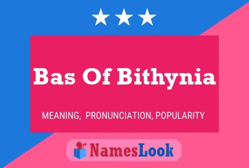 Bas Of Bithynia Name Poster