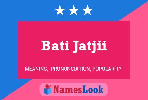 Bati Jatjii Name Poster