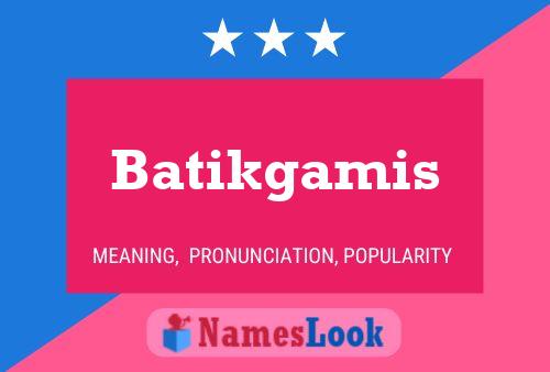 Batikgamis Name Poster