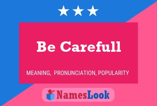 Be Carefull Name Poster