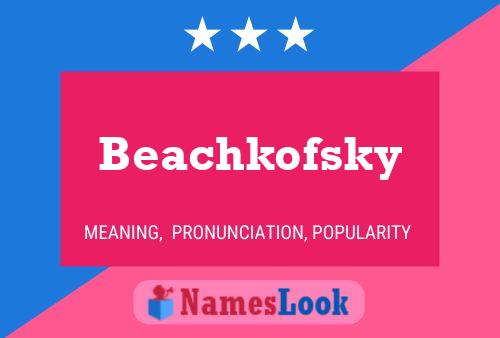 Beachkofsky Name Poster