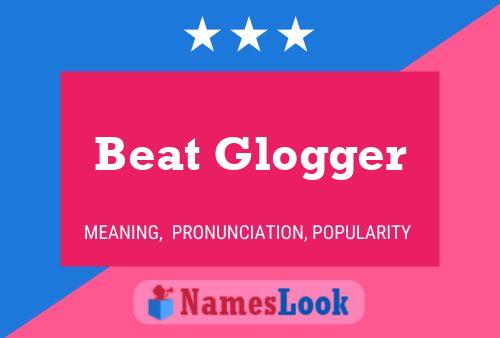 Beat Glogger Name Poster