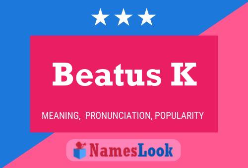 Beatus K Name Poster