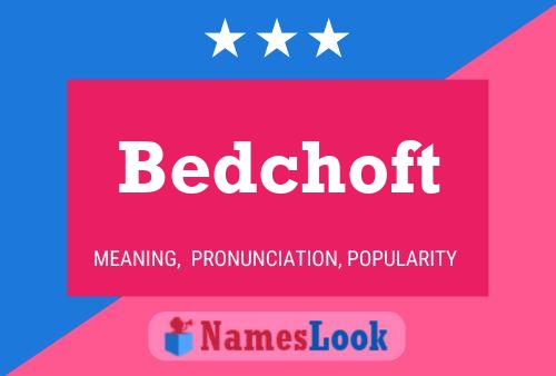 Bedchoft Name Poster