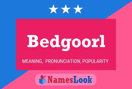 Bedgoorl Name Poster