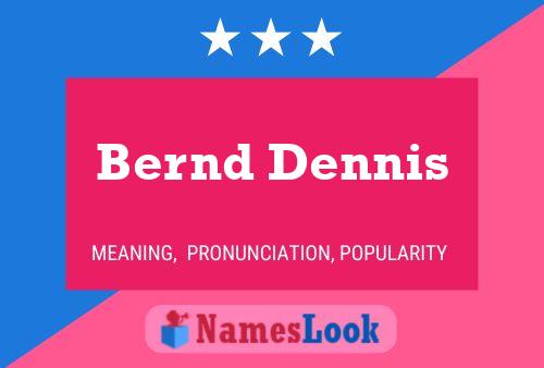 Bernd Dennis Name Poster