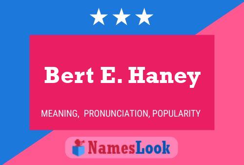 Bert E. Haney Name Poster