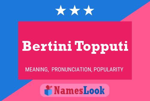 Bertini Topputi Name Poster