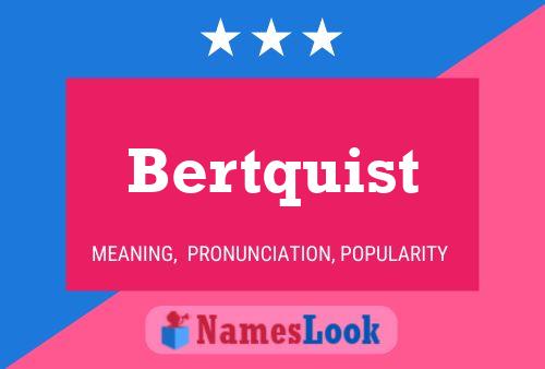 Bertquist Name Poster