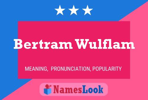 Bertram Wulflam Name Poster