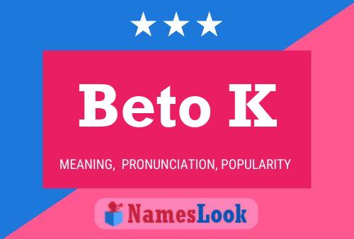 Beto K Name Poster