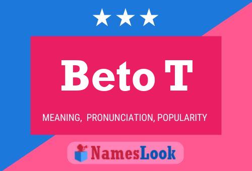 Beto T Name Poster