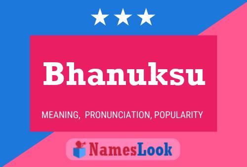 Bhanuksu Name Poster