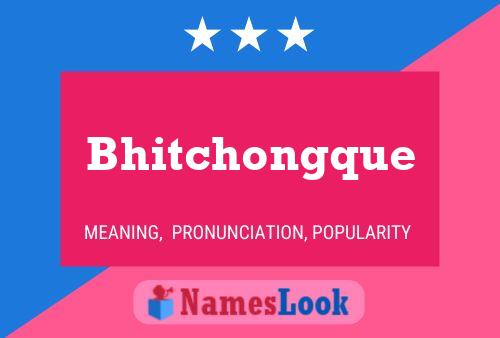 Bhitchongque Name Poster