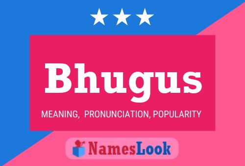 Bhugus Name Poster