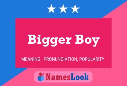 Bigger Boy Name Poster