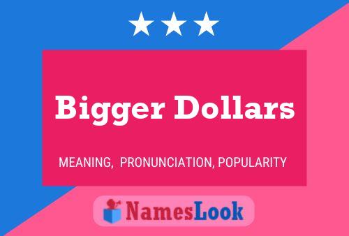 Bigger Dollars Name Poster