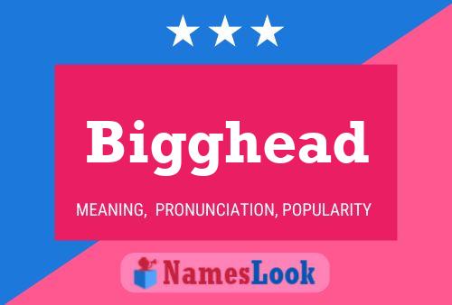 Bigghead Name Poster