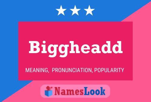 Biggheadd Name Poster