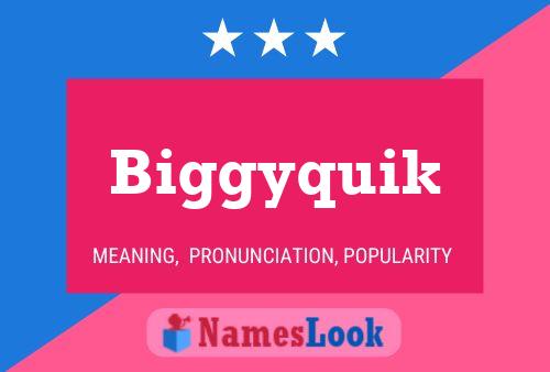 Biggyquik Name Poster