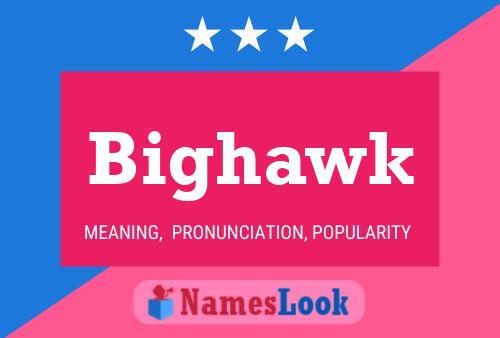 Bighawk Name Poster