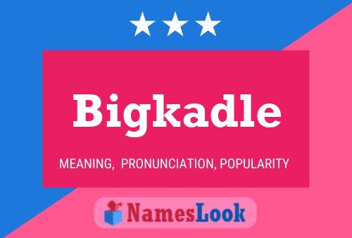 Bigkadle Name Poster