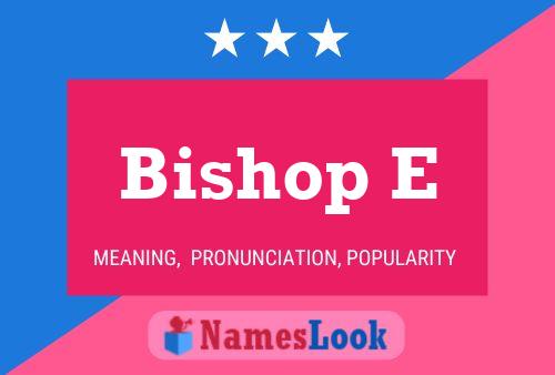 Bishop E Name Poster