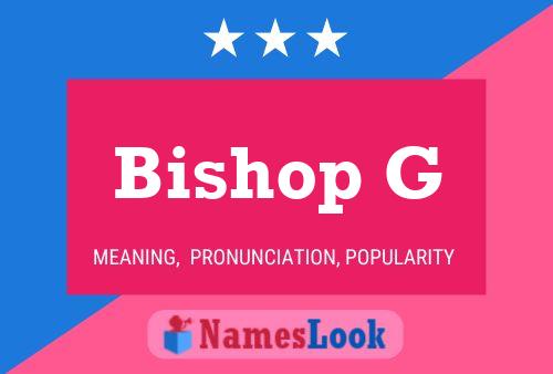 Bishop G Name Poster