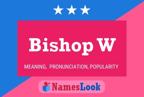 Bishop W Name Poster