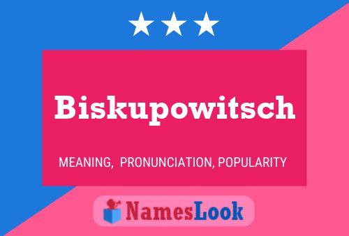 Biskupowitsch Name Poster