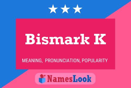 Bismark K Name Poster