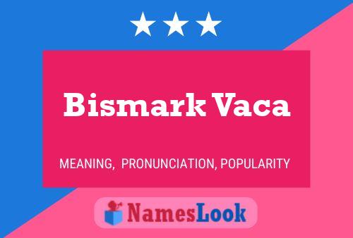 Bismark Vaca Name Poster