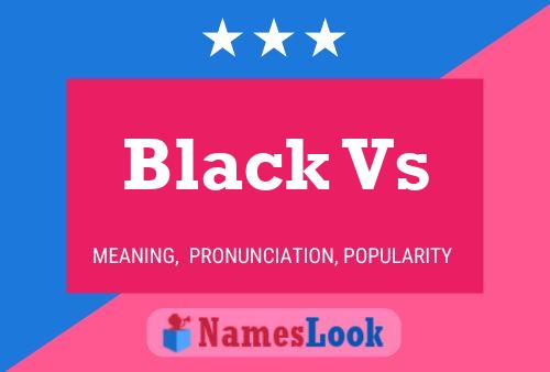 Black Vs Name Poster