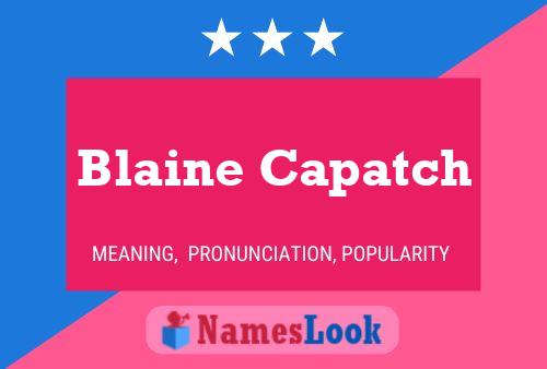 Blaine Capatch Name Poster