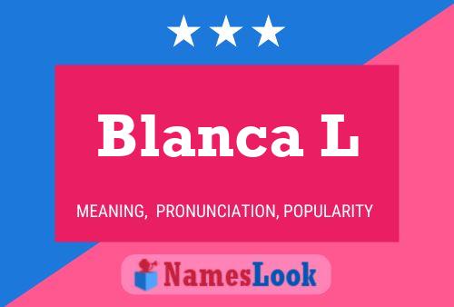 Blanca L Name Poster