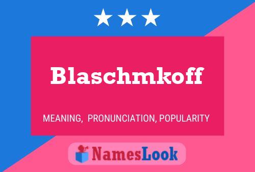 Blaschmkoff Name Poster