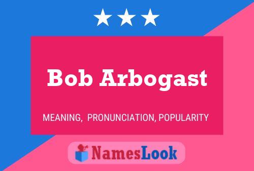 Bob Arbogast Name Poster