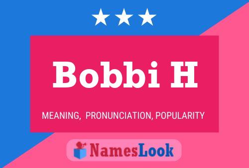 Bobbi H Name Poster