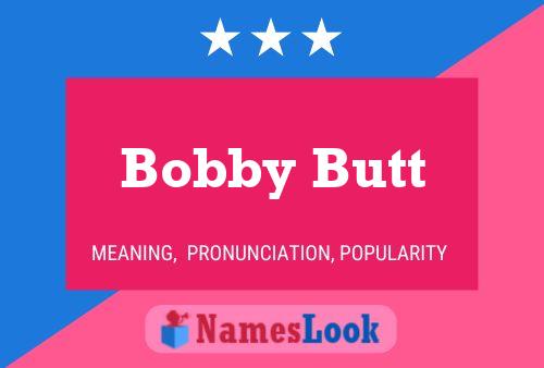 Bobby Butt Name Poster