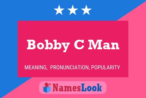 Bobby C Man Name Poster