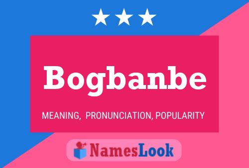 Bogbanbe Name Poster