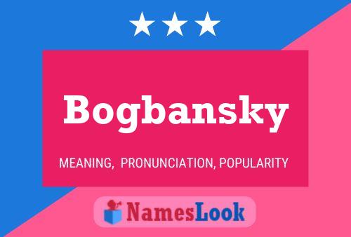 Bogbansky Name Poster