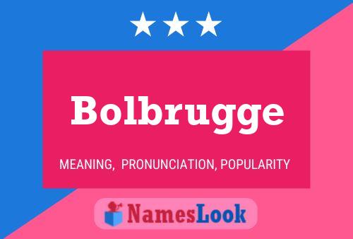 Bolbrugge Name Poster