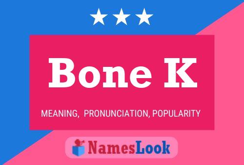 Bone K Name Poster